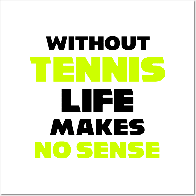 funny WITHOUT TENNIS LIFE MAKES NO SENSE meme usopen tennis for dad Wall Art by TareQ-DESIGN